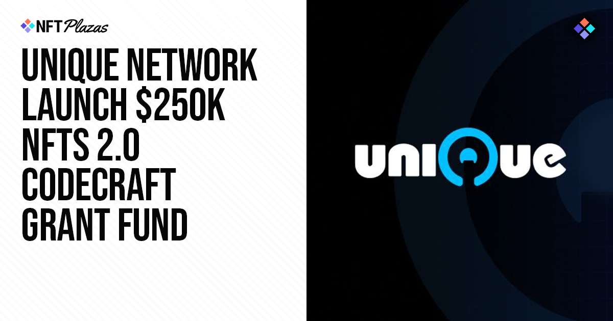 Unique Network Launch $250k NFTs 2.0 CodeCraft Grant Fund