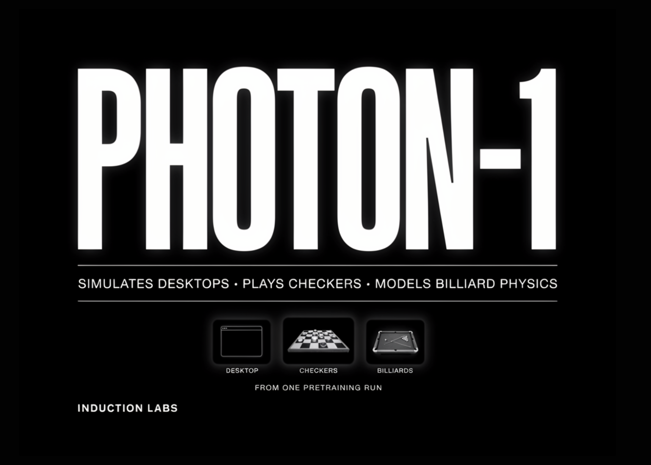 Induction Labs Photon-1 Simulates Desktops, Plays Checkers, and Models Billiard Physics From One Pretraining Run